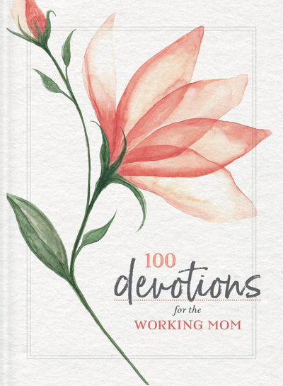 100 Devotions for the Working Mom: Finding Encouragement in Your Busy Life (A 100-Day Devotional)