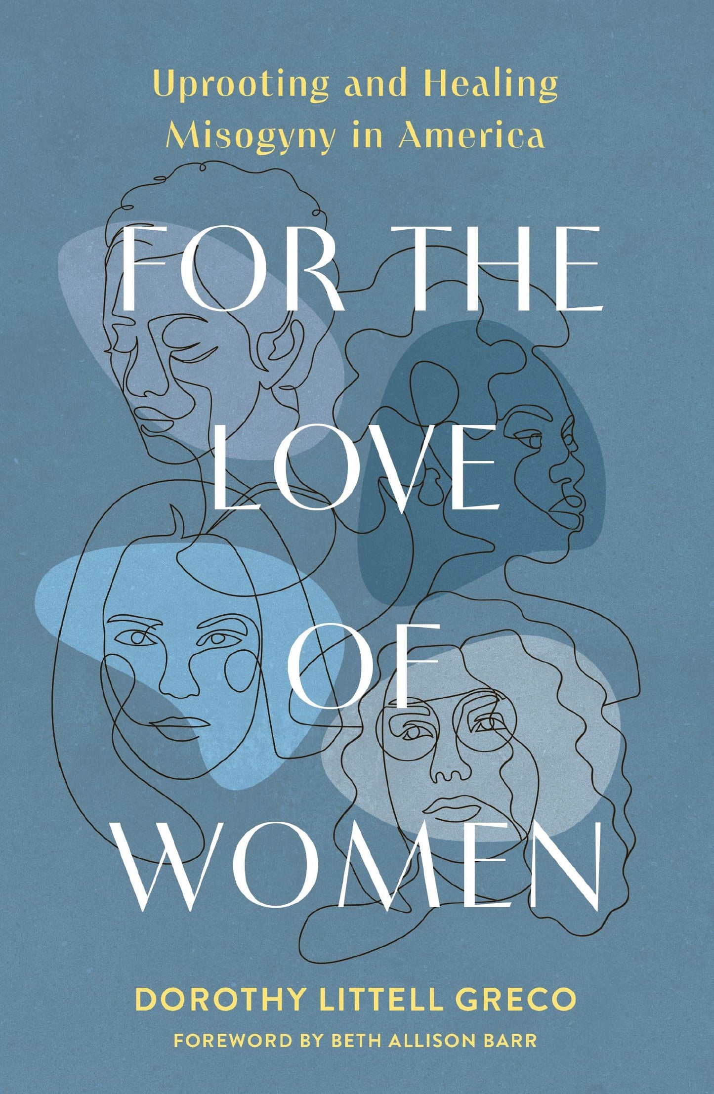 For the Love of Women: Uprooting and Healing Misogyny in America