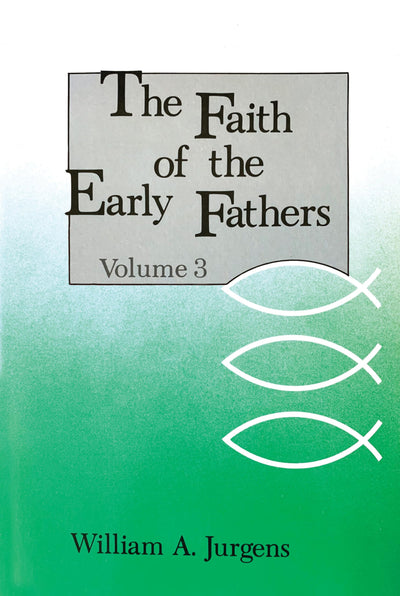 The Faith of the Early Fathers, Vol. 3 (Volume 3)