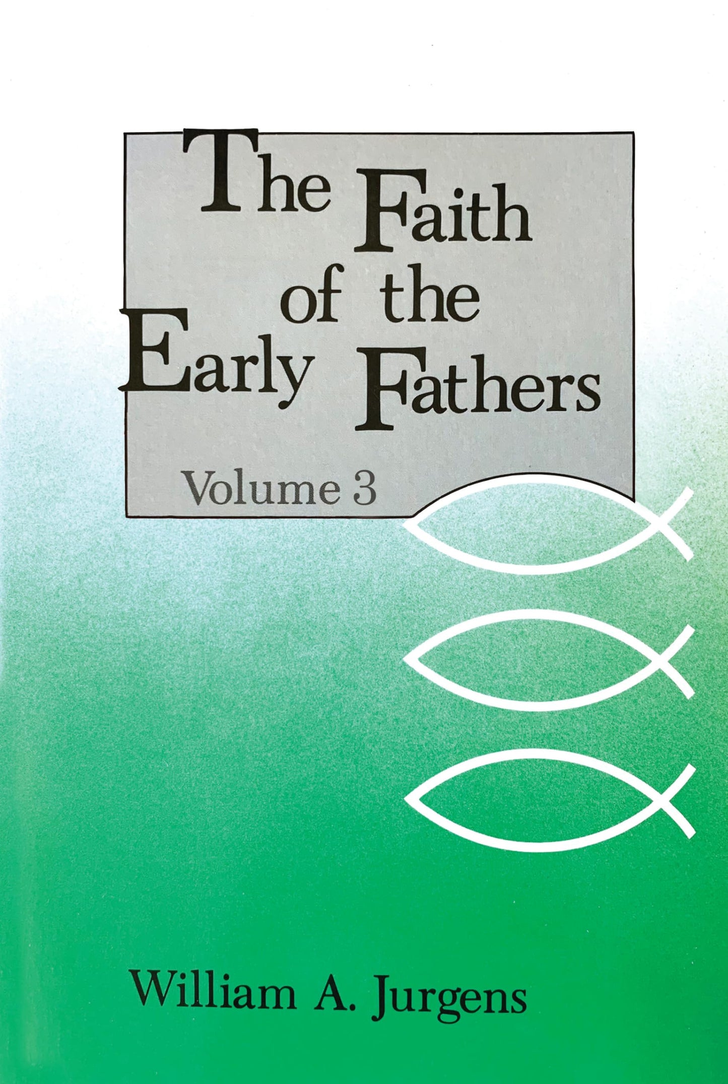 The Faith of the Early Fathers, Vol. 3 (Volume 3)