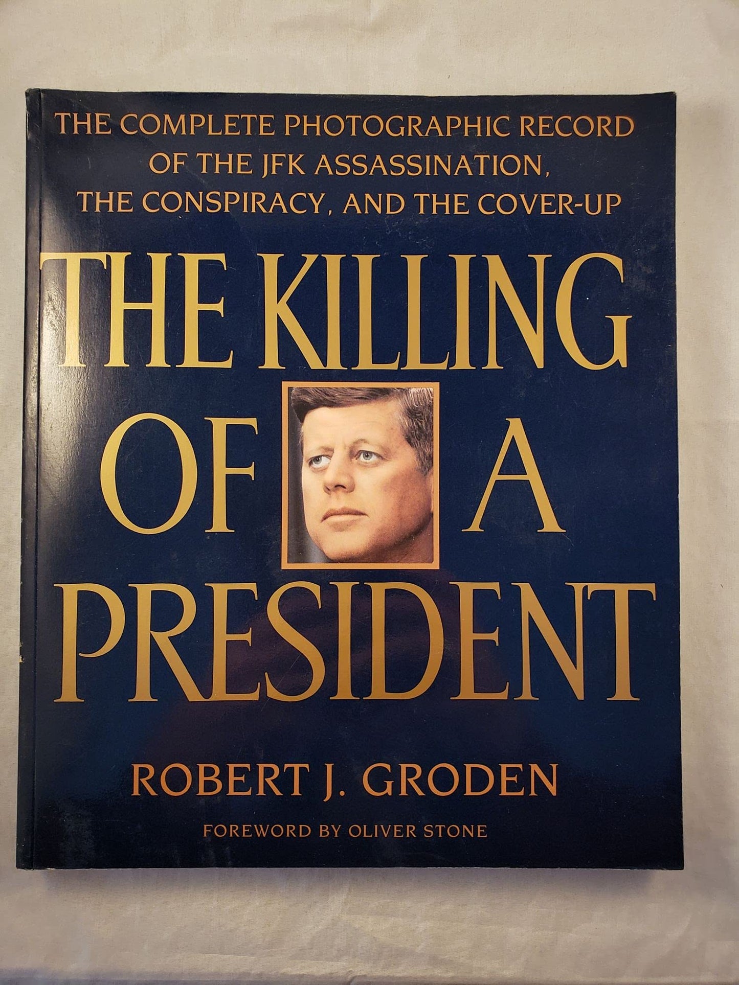 The Killing of a President: The Complete Photographic Record of the Assassination, the Conspiracy, and