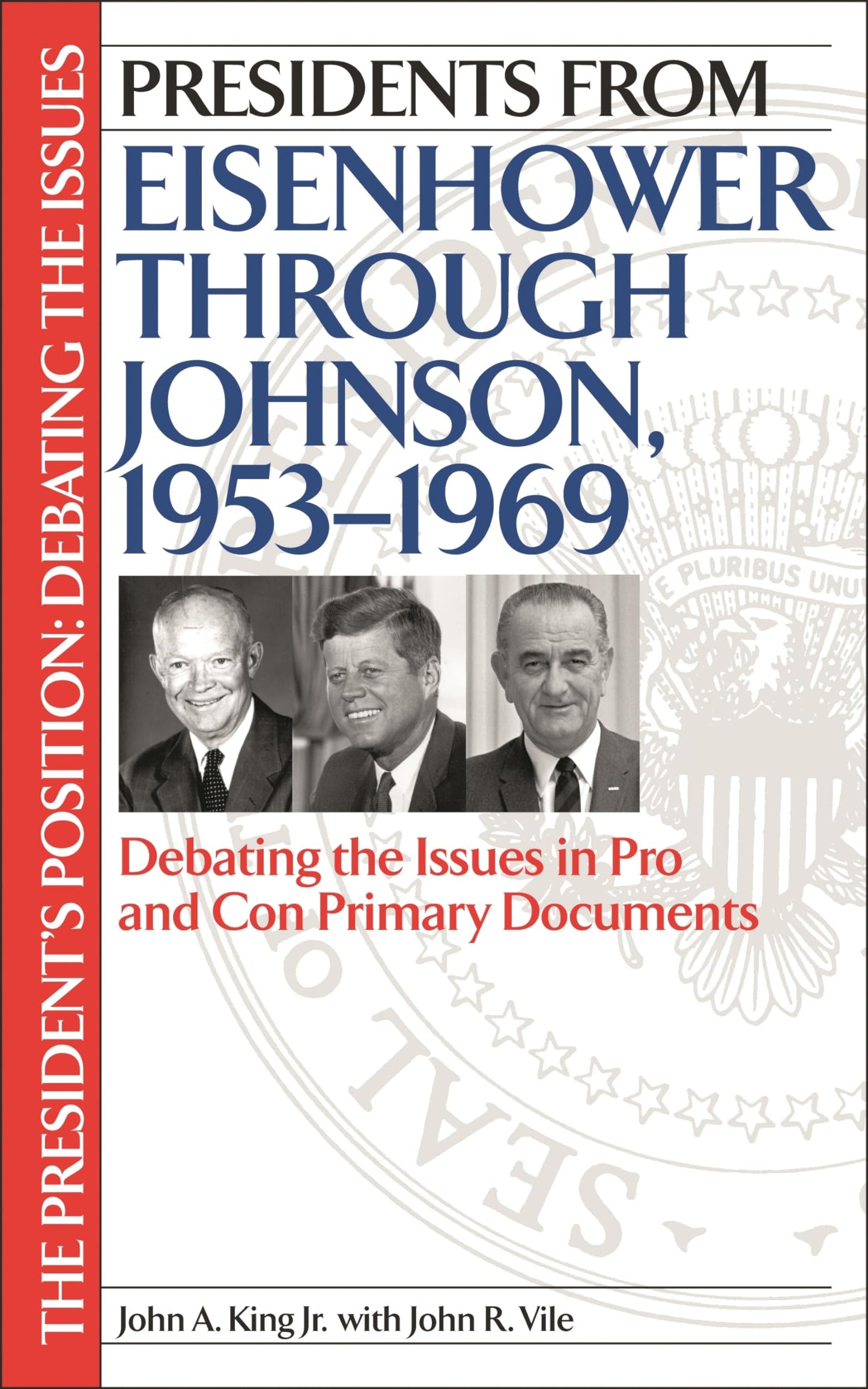 Presidents from Eisenhower through Johnson, 1953-1969: Debating the Issues in Pro and Con Primary Documents (The President's Position: Debating the Issues)