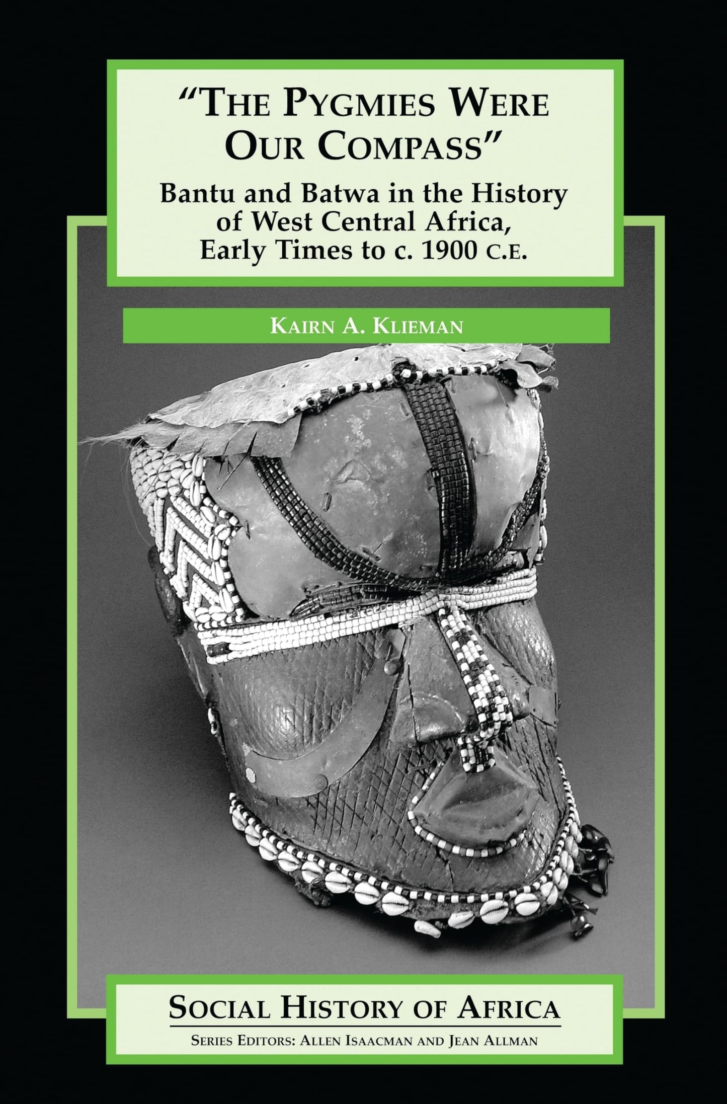 The Pygmies Were Our Compass: Bantu and Batwa in the History of West Central Africa, Early Times to c. 1900 C.E. (Social History of Africa)