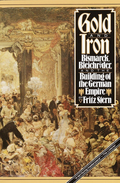 Gold and Iron: Bismarck, Bleichröder, and the Building of the Empire