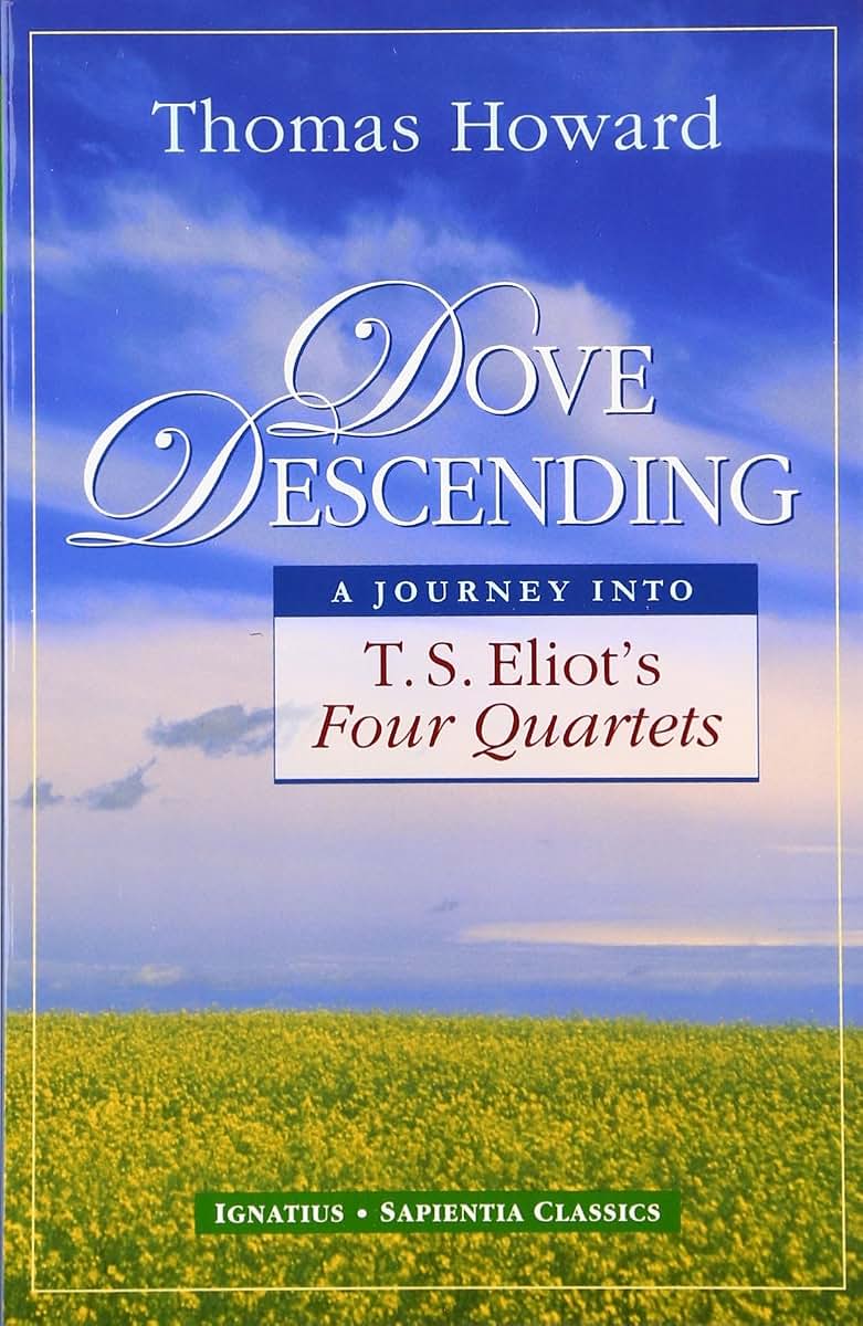 Dove Descending: A Journey Into T.S. Eliot's Four Quartets