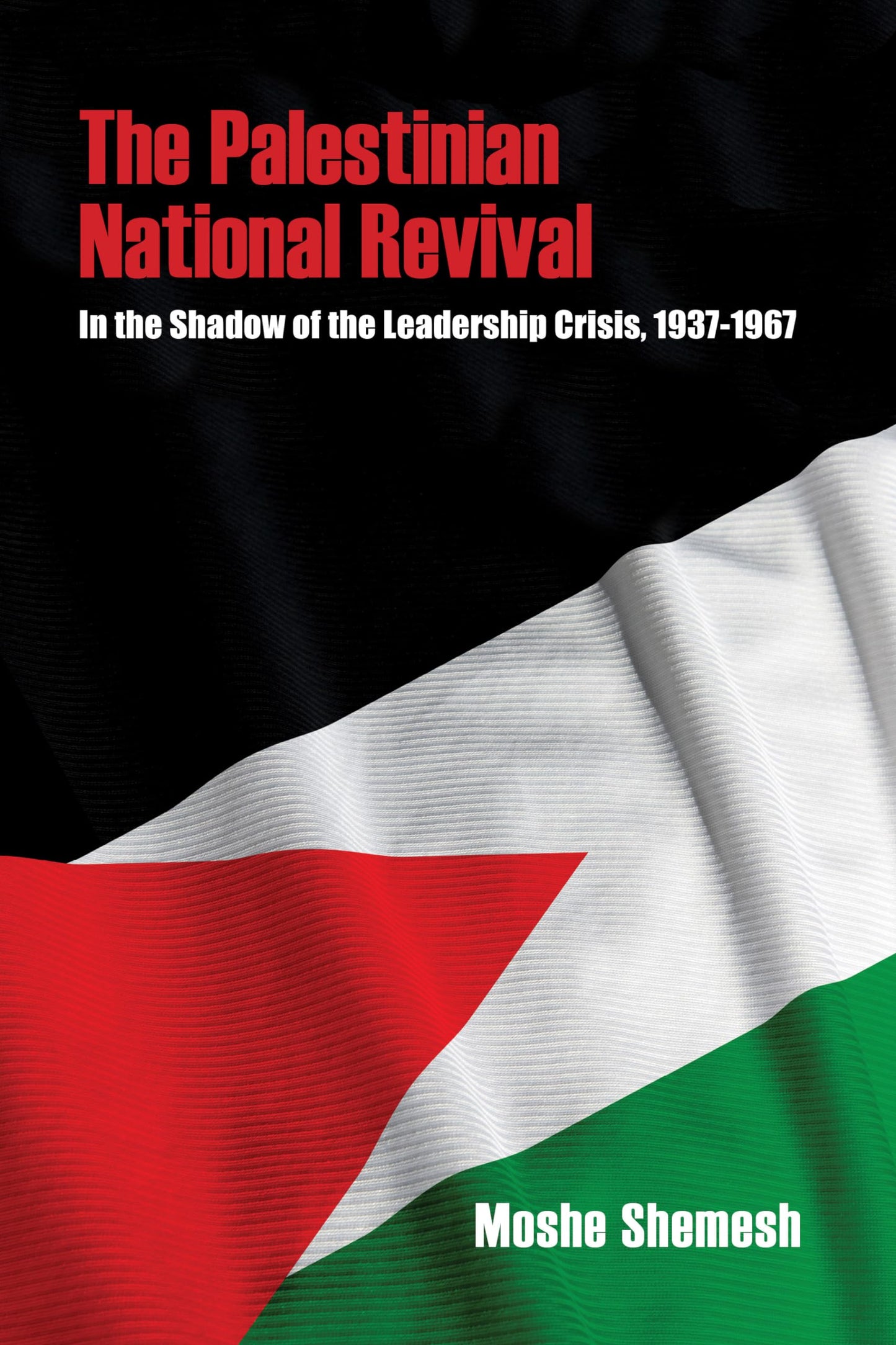 The Palestinian National Revival: In the Shadow of the Leadership Crisis, 1937-1967 (Perspectives on Israel Studies)