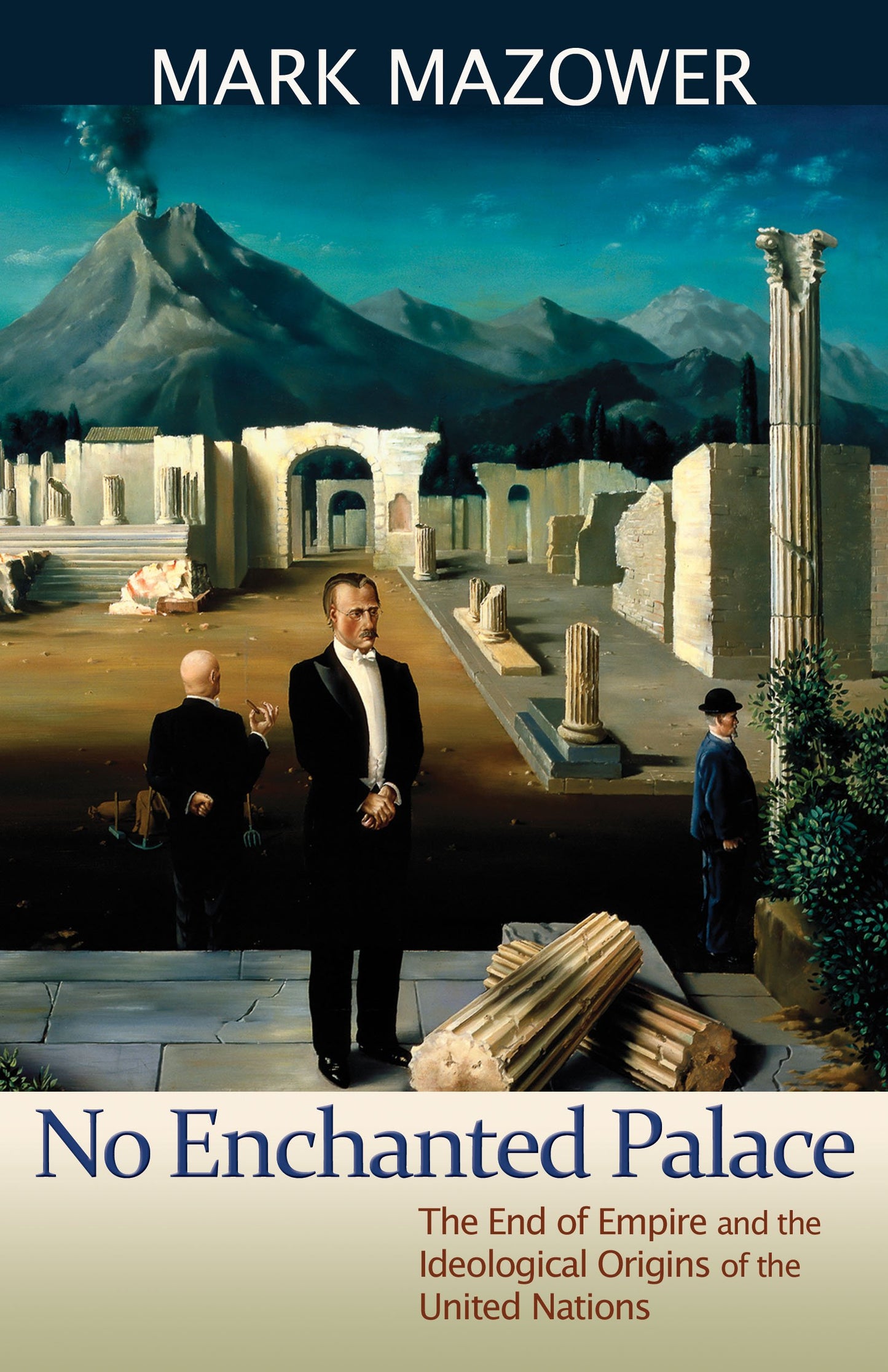No Enchanted Palace: The End of Empire and the Ideological Origins of the United Nations (The Lawrence Stone Lectures, 4)