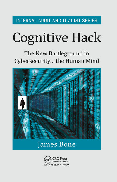 Cognitive Hack: The New Battleground in Cybersecurity ... the Human Mind (Security, Audit and Leadership Series)