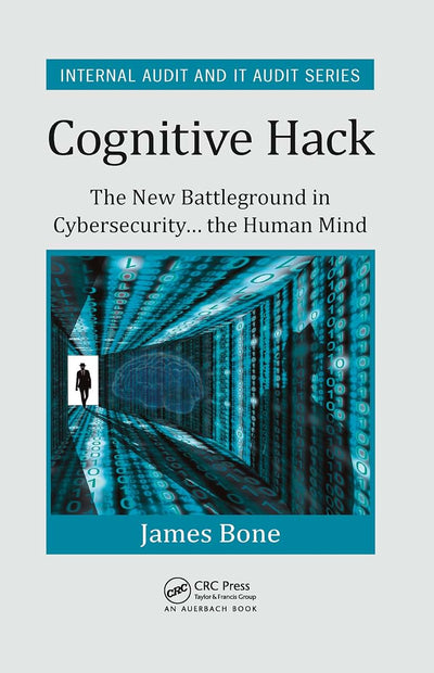 Cognitive Hack: The New Battleground in Cybersecurity ... the Human Mind (Security, Audit and Leadership Series)