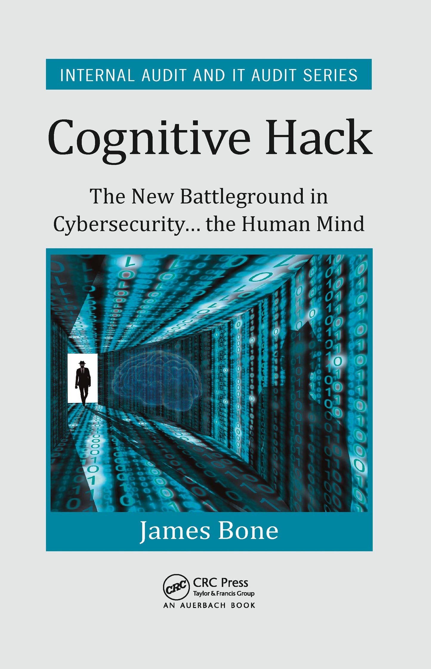 Cognitive Hack: The New Battleground in Cybersecurity ... the Human Mind (Security, Audit and Leadership Series)