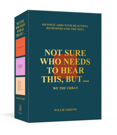 Not Sure Who Needs to Hear This, But . . . : WE THE URBAN: 100 Postcards with Beautiful Reminders for the Soul