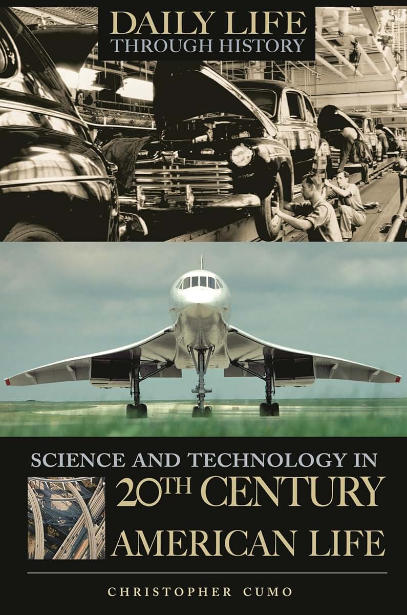 Science and Technology in 20th-Century American Life (The Greenwood Press Daily Life Through History Series: Science and Technology in Everyday Life)