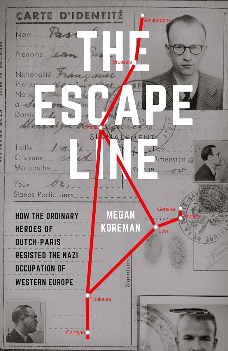 The Escape Line: How the Ordinary Heroes of Dutch-Paris Resi