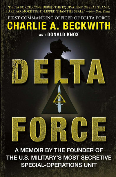 Delta Force: A Memoir by the Founder of the U.S. Military's Most Secretive Special-Operations Unit