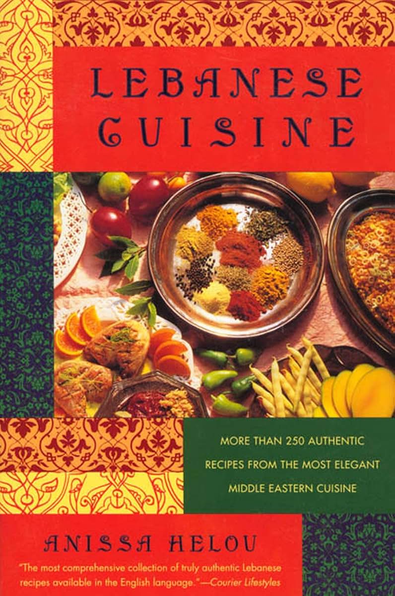 Lebanese Cuisine: More Than 250 Authentic Recipes From The Most Elegant Middle Eastern Cuisine