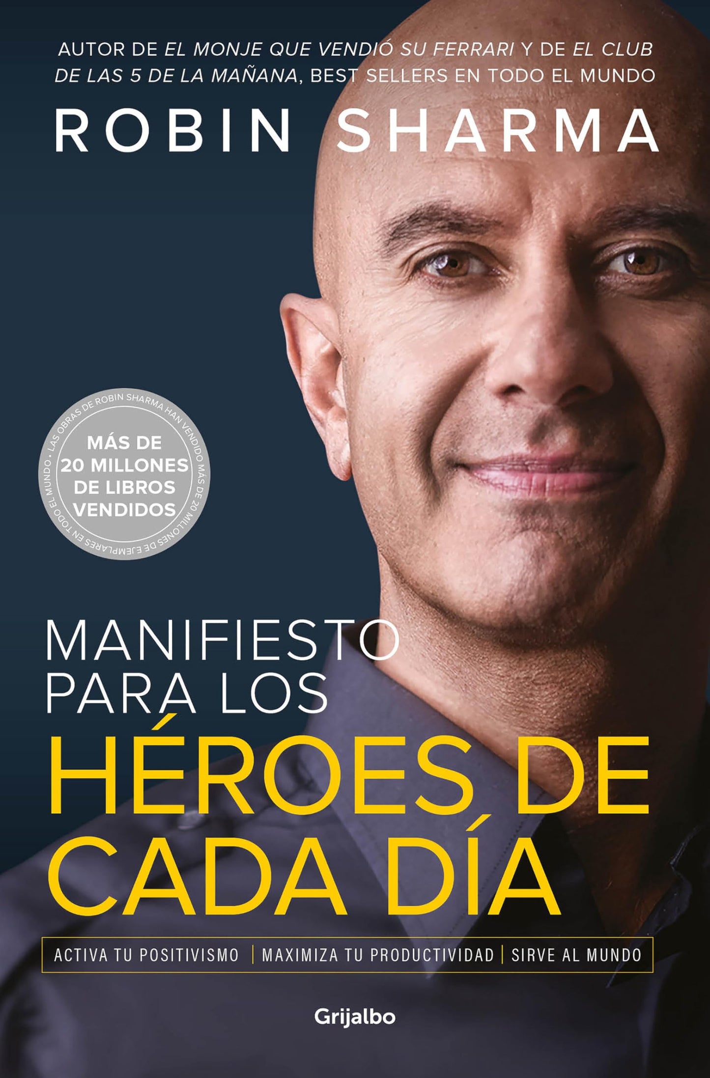 Manifiesto para los héroes de cada día: Activa tu positivismo, maximiza tu productividad, sirve al mundo / The Everyday Hero Manifesto (Spanish Edition)