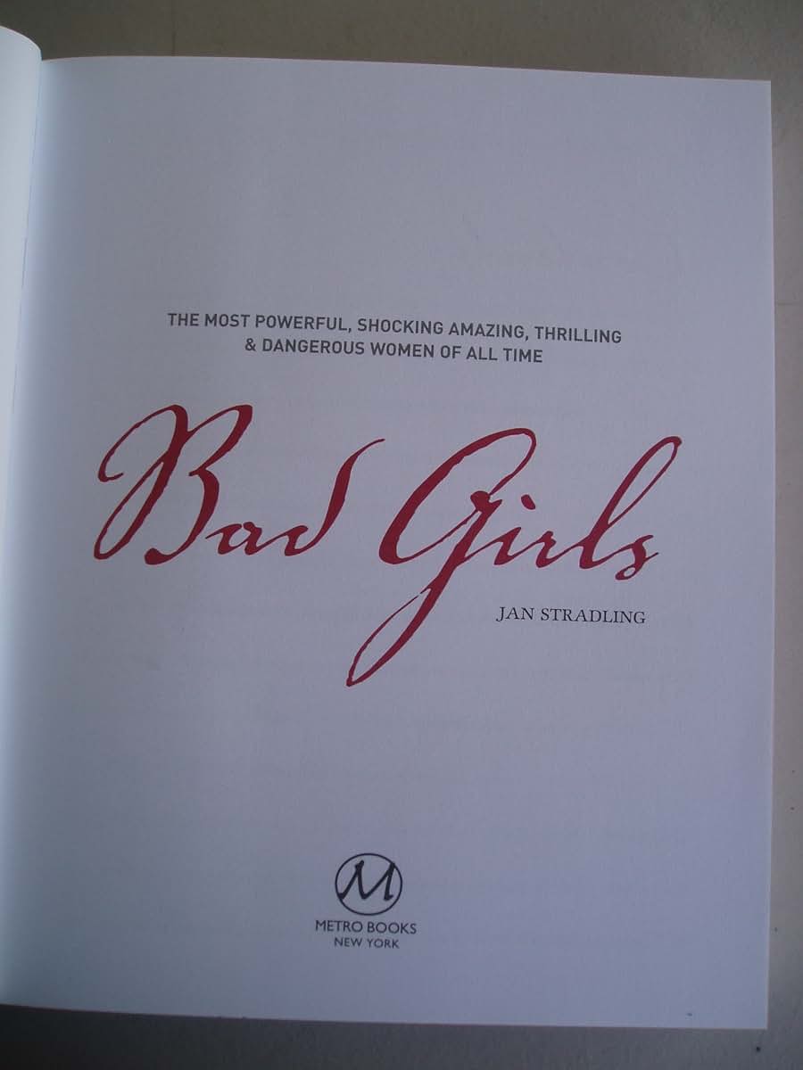 Bad Girls: The Most Powerful, Shocking, Amazing, Thrilling &