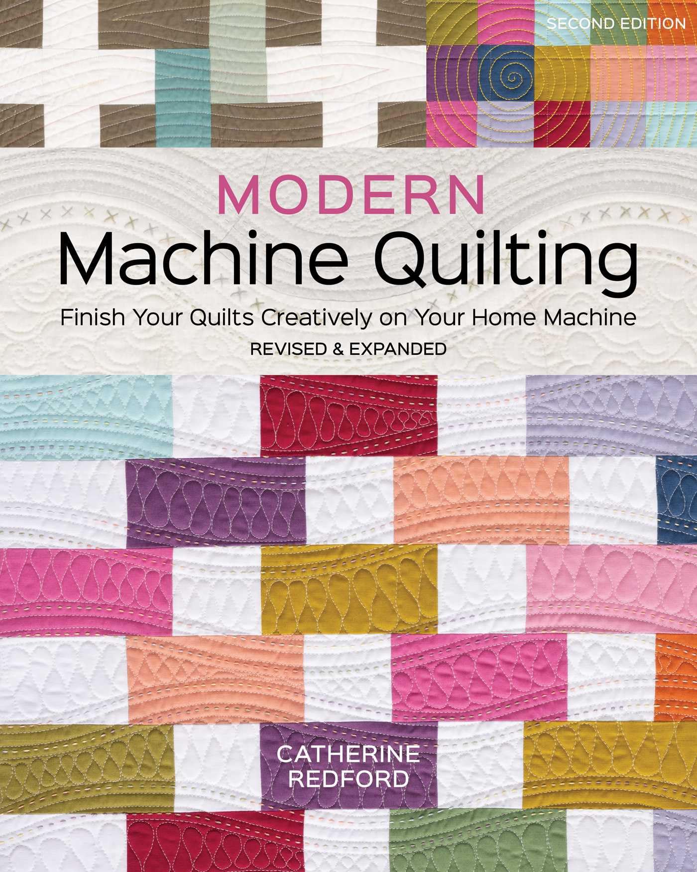 Modern Machine Quilting, Second Edition: Finish Your Quilts Creatively on Your Home Machine; Revised & Expanded
