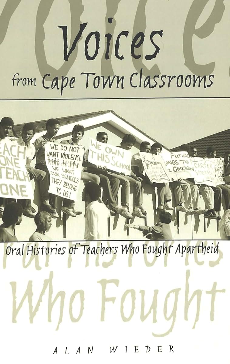 Voices from Cape Town Classrooms: Oral Histories of Teachers Who Fought Apartheid (History of Schools and Schooling)