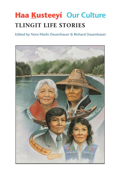 Haa Kusteeyí, Our Culture: Tlingit Life Stories (Classics of Tlingit Oral Literature)