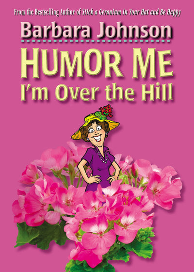 Humor Me, I'm Over the Hill: Laughing Through Life's Challenges (Humor from Barbara Johnson)