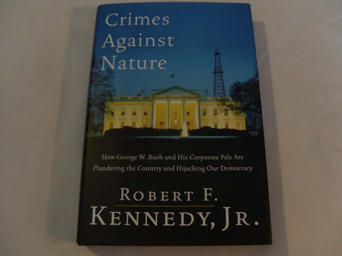 Crimes Against Nature: How George W. Bush and His Corporate