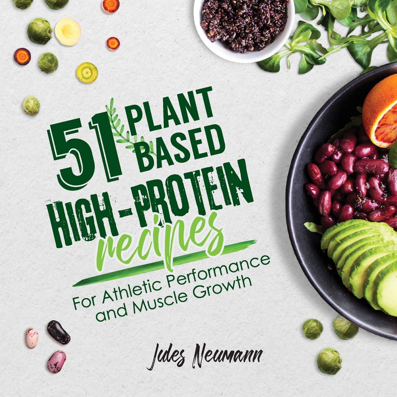 51 Plant-Based High-Protein Recipes: For Athletic Performanc