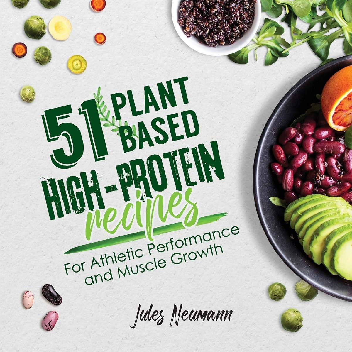 51 Plant-Based High-Protein Recipes: For Athletic Performanc