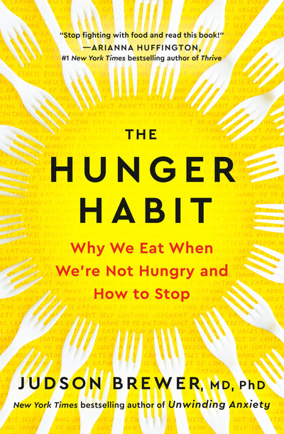 The Hunger Habit: Why We Eat When We're Not Hungry and How t