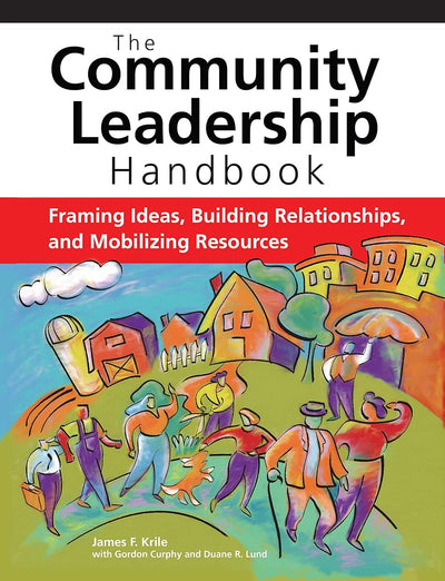 The Community Leadership Handbook: Framing Ideas, Building Relationships, and Mobilizing Resources