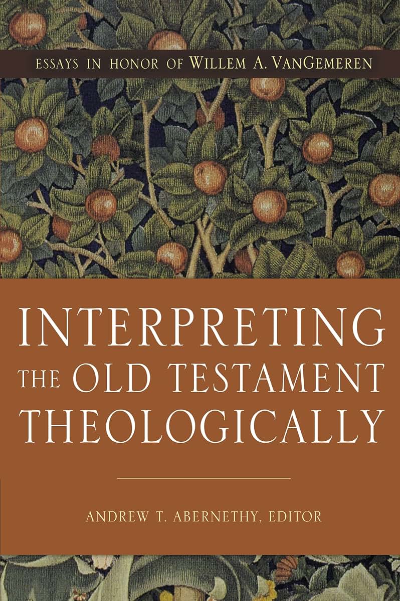 Interpreting the Old Testament Theologically: Essays in Honor of Willem A. VanGemeren