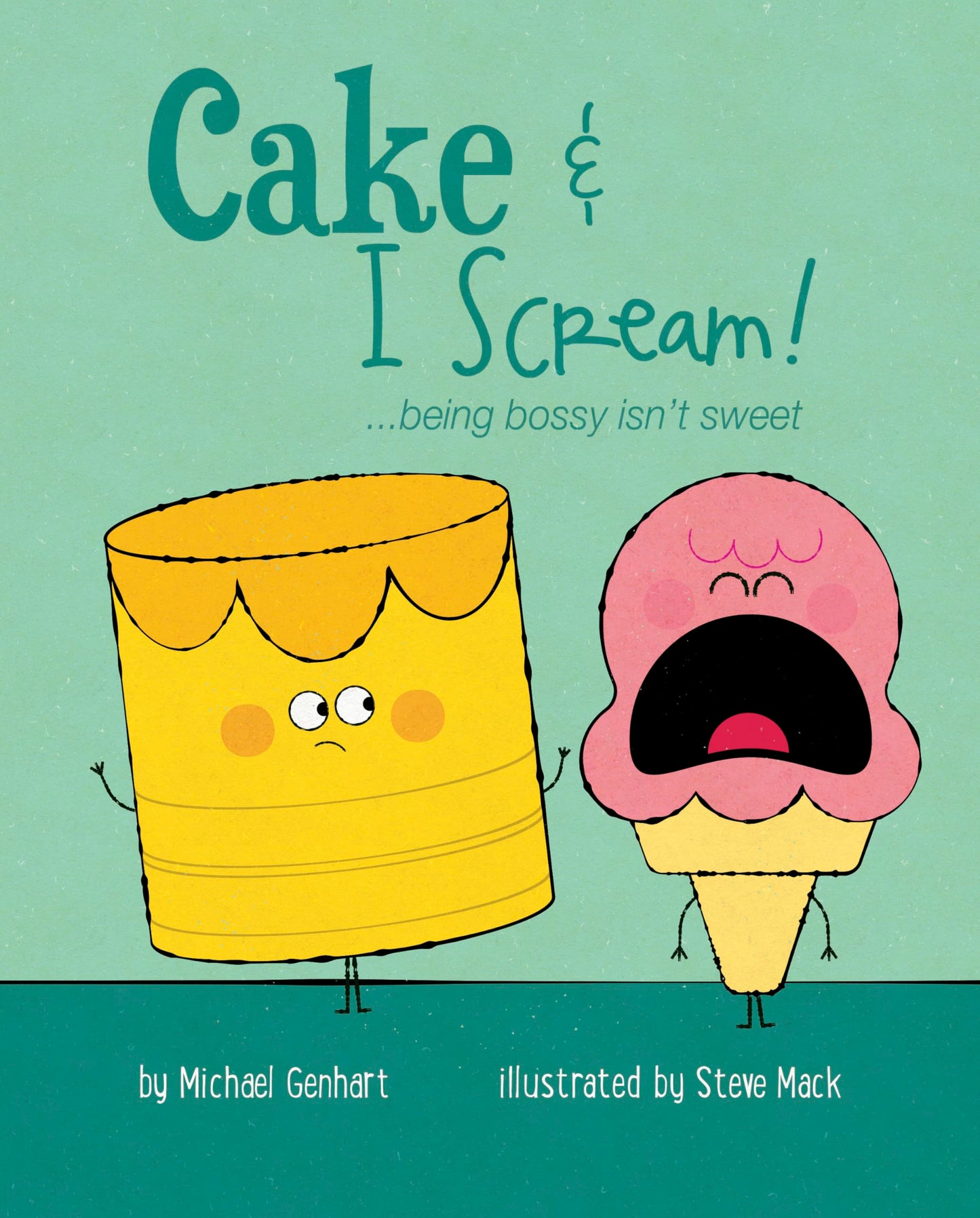 Cake & I Scream!: being bossy isnt sweet (Books for Nourishing Friendships Series)