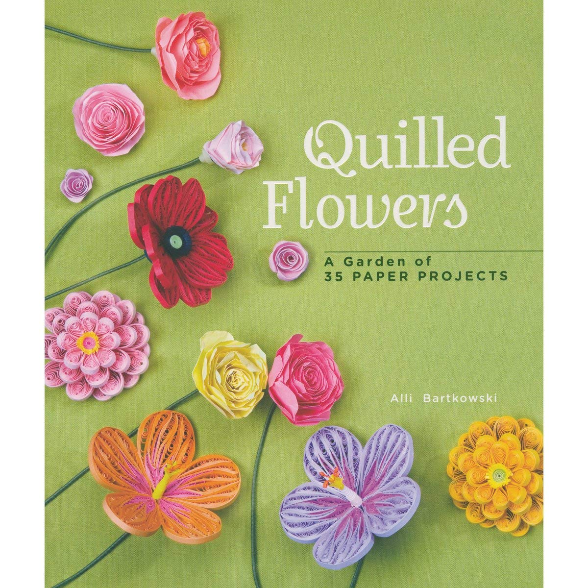 Quilled Flowers: A Garden of 35 Paper Projects