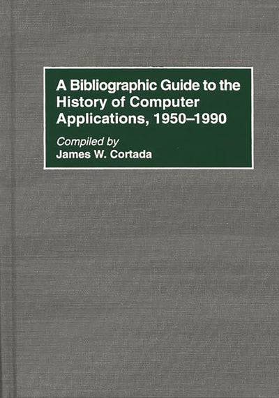 A Bibliographic Guide to the History of Computer Applications, 1950-1990 (Bibliographies and Indexes in Science and Technology)