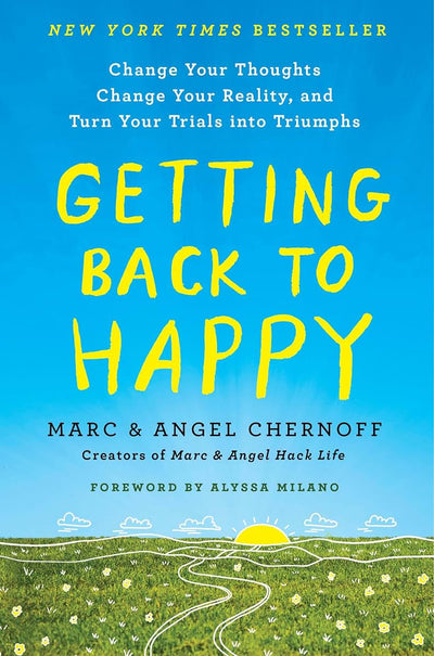 Getting Back to Happy: Change Your Thoughts, Change Your Rea