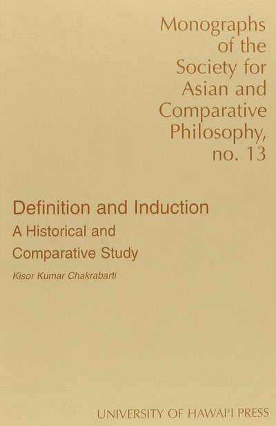 Definition and Induction: A Historical and Comparative Study (Monographs of the Society for Asian and Comparative Philosophy)