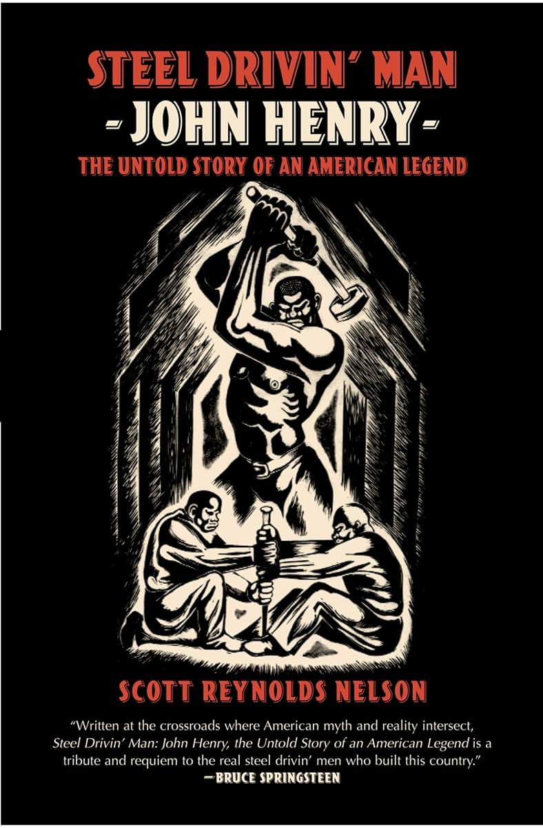 Steel Drivin' Man: John Henry, the Untold Story of an American Legend