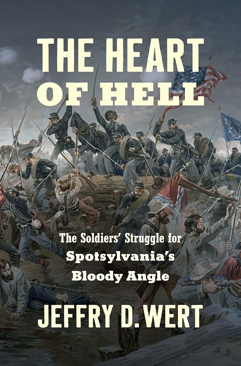 The Heart of Hell: The Soldiers' Struggle for Spotsylvania's