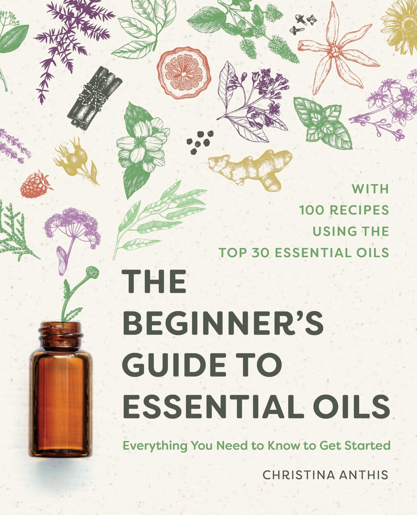 The Beginner's Guide to Essential Oils: Everything You Need to Know to Get Started