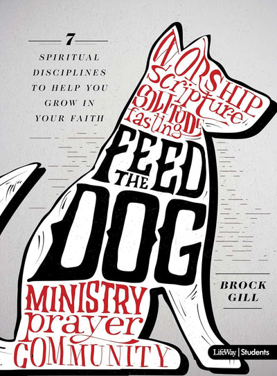 Feed the Dog - Teen Bible Study Book: 7 Spiritual Disciplines to Help You Grow in Your Faith