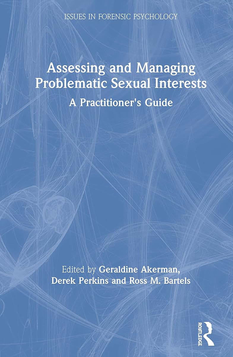 Assessing and Managing Problematic Sexual Interests (Issues in Forensic Psychology)