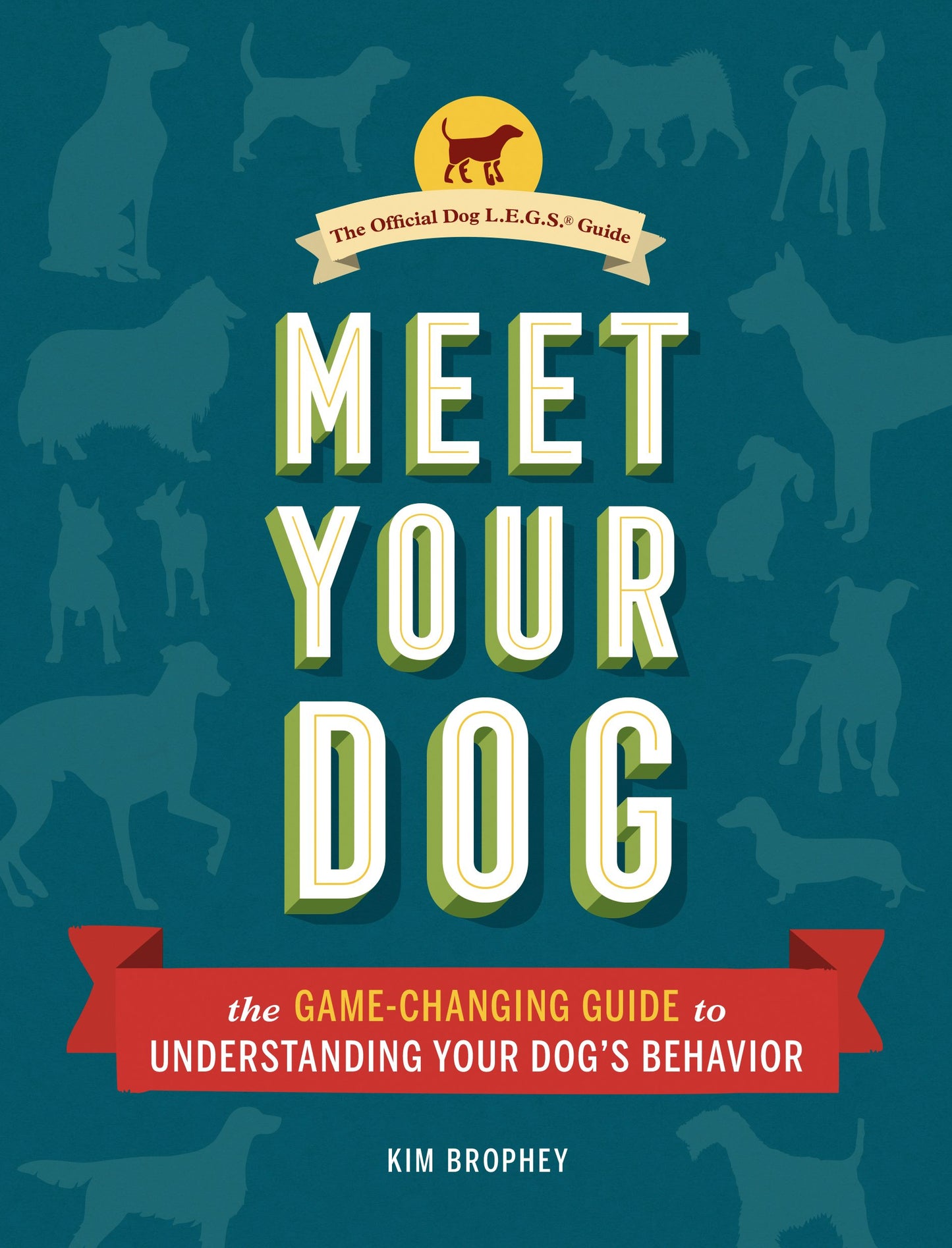 Meet Your Dog: The Game-Changing Guide to Understanding Your Dog