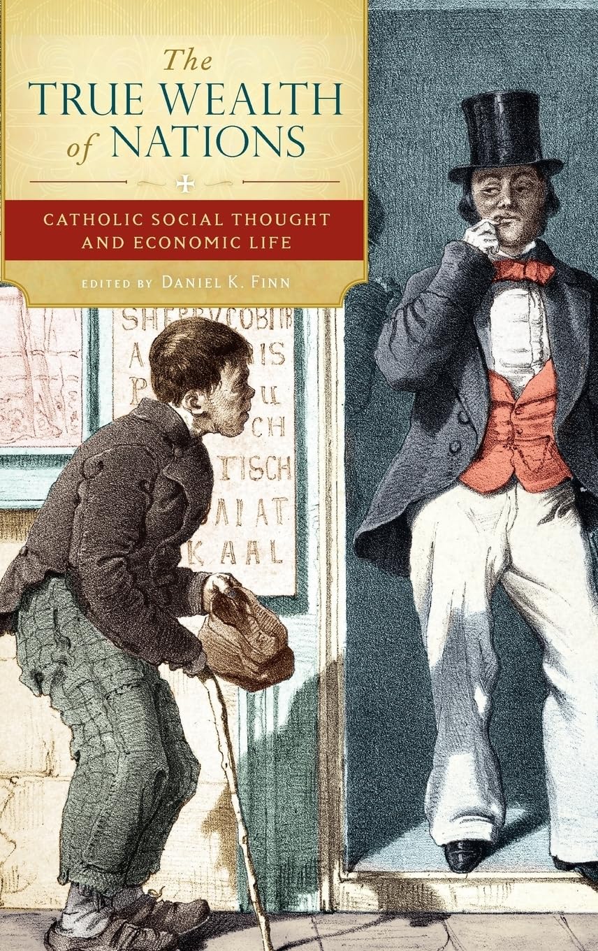 The True Wealth of Nations: Catholic Social Thought and Economic Life