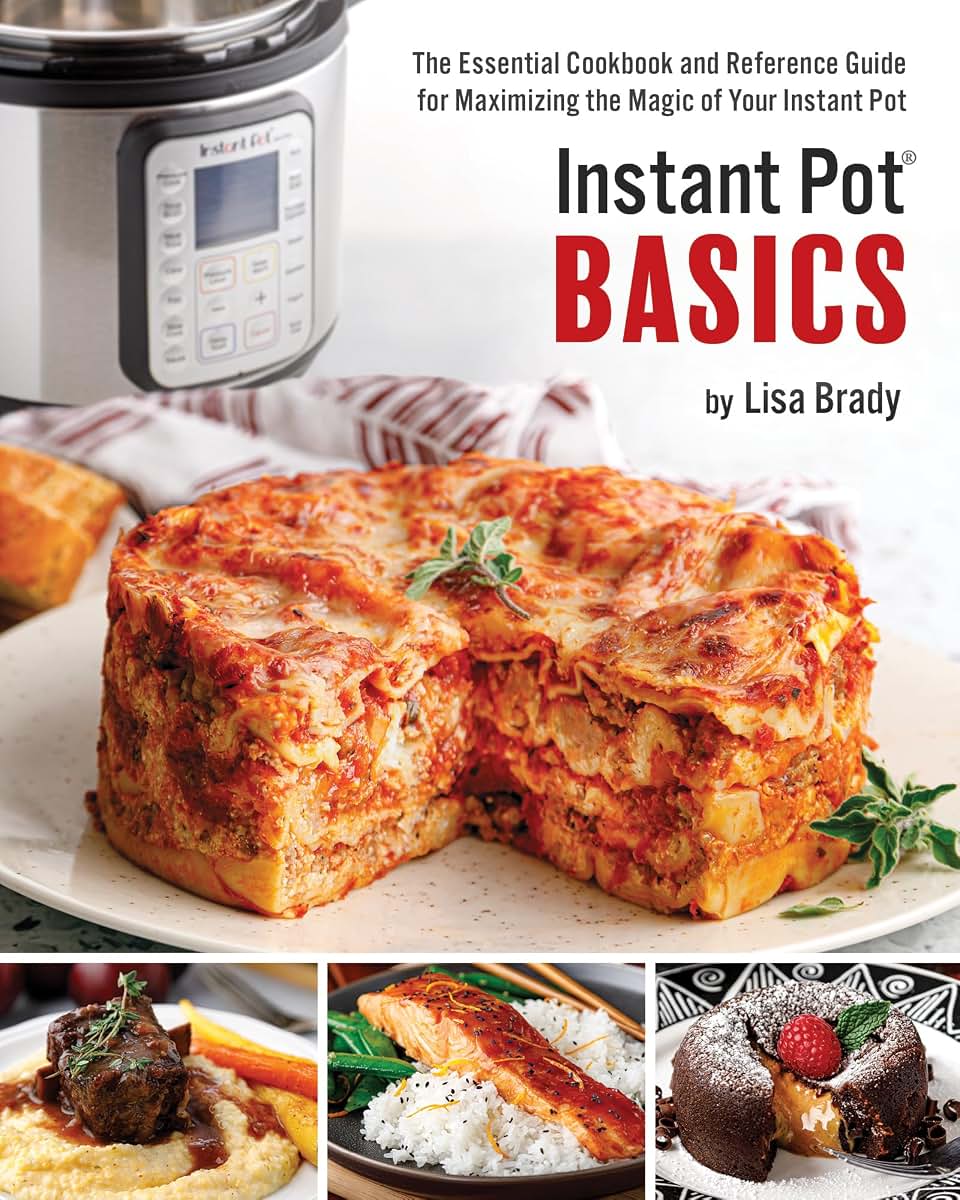 Instant Pot Basics: The Essential Cookbook and Reference Guide for Maximizing the Magic of Your Instant Pot