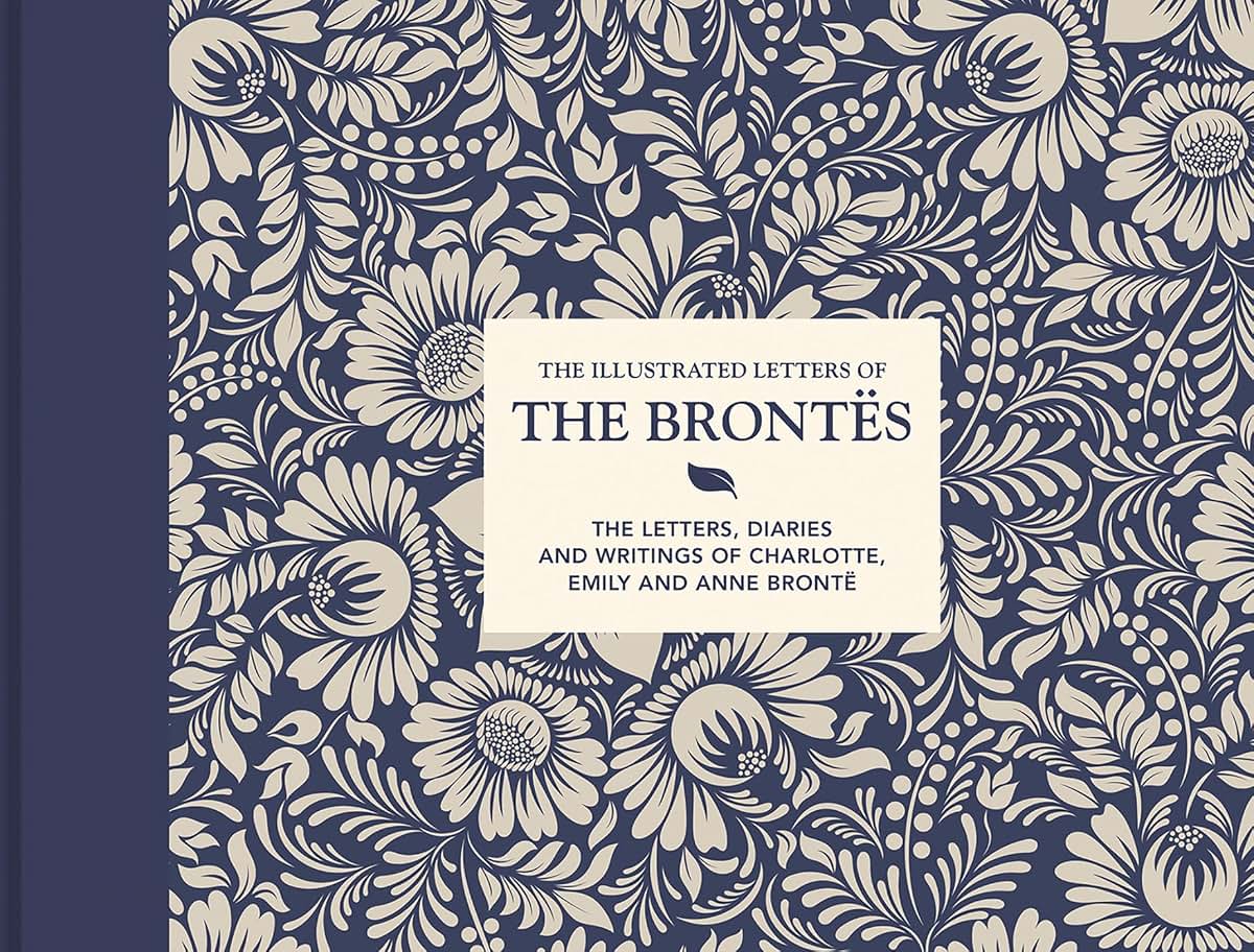 Illustrated Letters of the Bronts: The Letters, Diaries And Writings Of Charlotte, Emily And Anne Bront