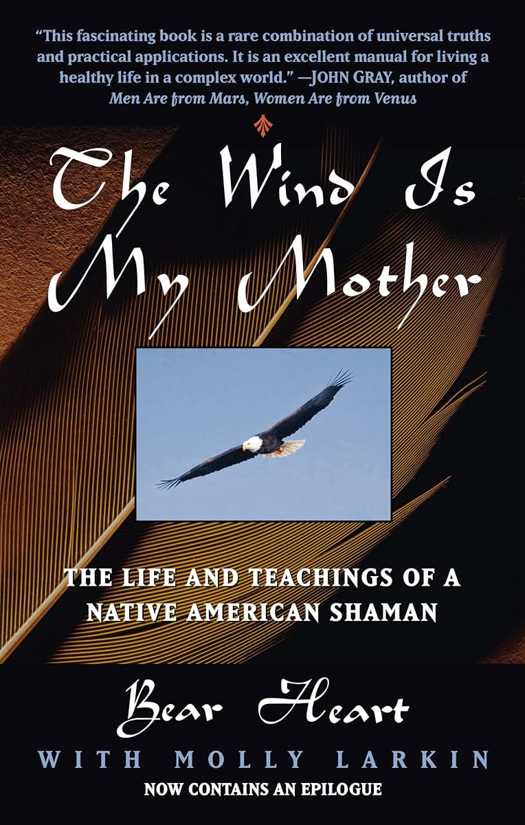 The Wind Is My Mother: The Life and Teachings of a Native Am