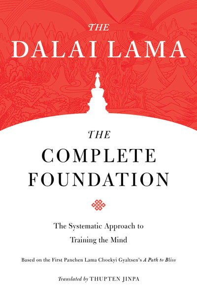 The Complete Foundation: The Systematic Approach to Training the Mind (Core Teachings of Dalai Lama)