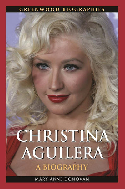 Christina Aguilera: A Biography (Greenwood Biographies)