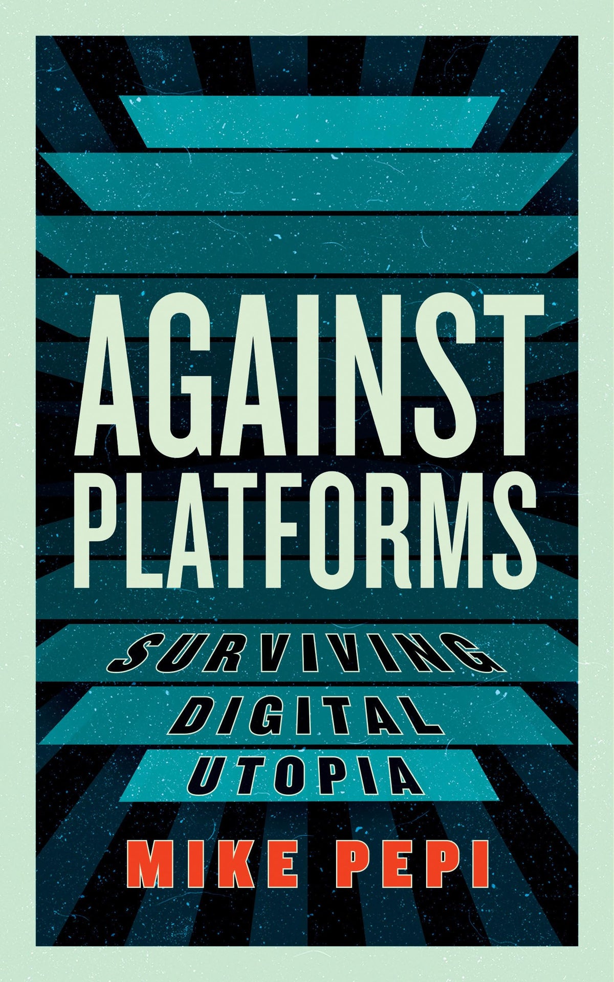Against Platforms: Surviving Digital Utopia (Activist Citizens' Library)