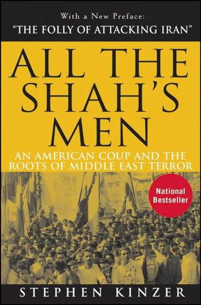 All the Shah's Men: An American Coup & the Roots of Middle East